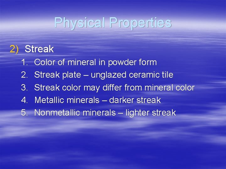 Physical Properties 2) Streak 1. 2. 3. 4. 5. Color of mineral in powder