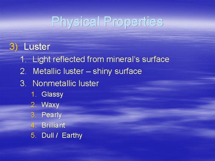 Physical Properties 3) Luster 1. 2. 3. Light reflected from mineral’s surface Metallic luster