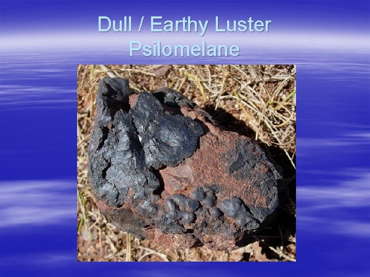Dull / Earthy Luster Psilomelane 
