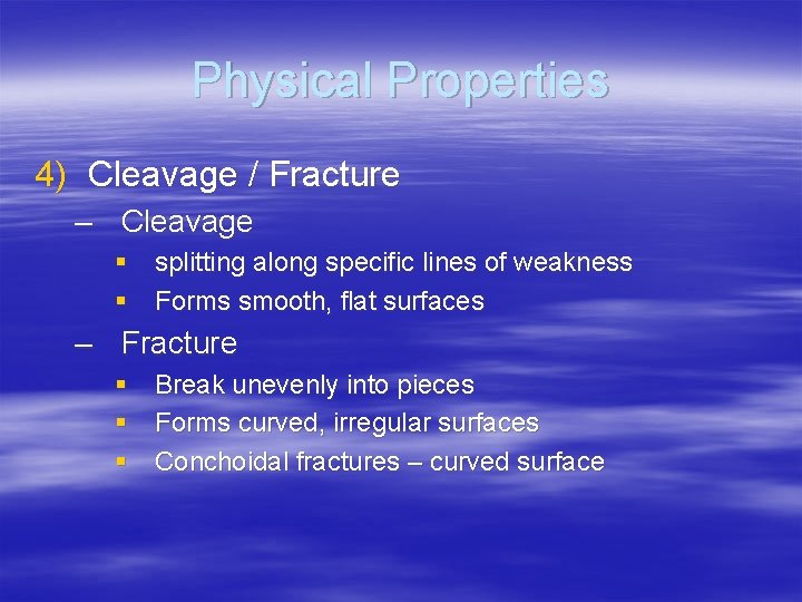 Physical Properties 4) Cleavage / Fracture – Cleavage § splitting along specific lines of