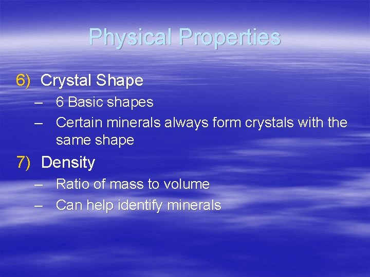 Physical Properties 6) Crystal Shape – 6 Basic shapes – Certain minerals always form