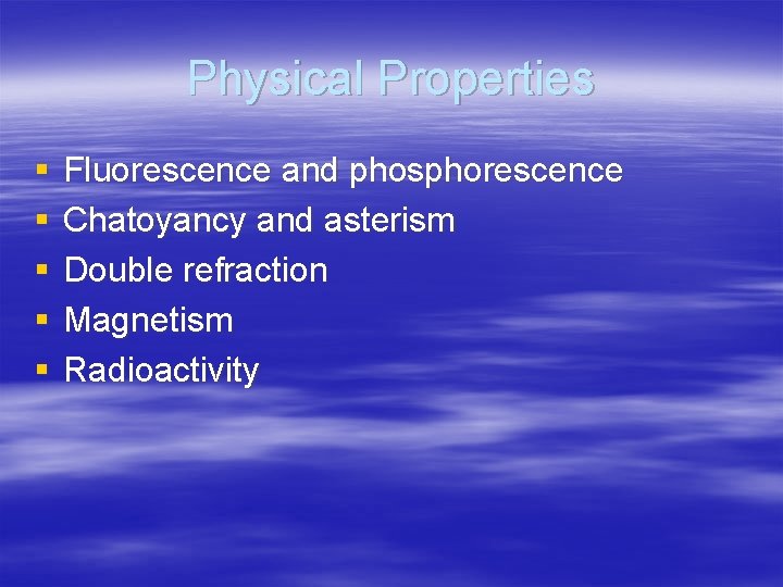 Physical Properties § § § Fluorescence and phosphorescence Chatoyancy and asterism Double refraction Magnetism