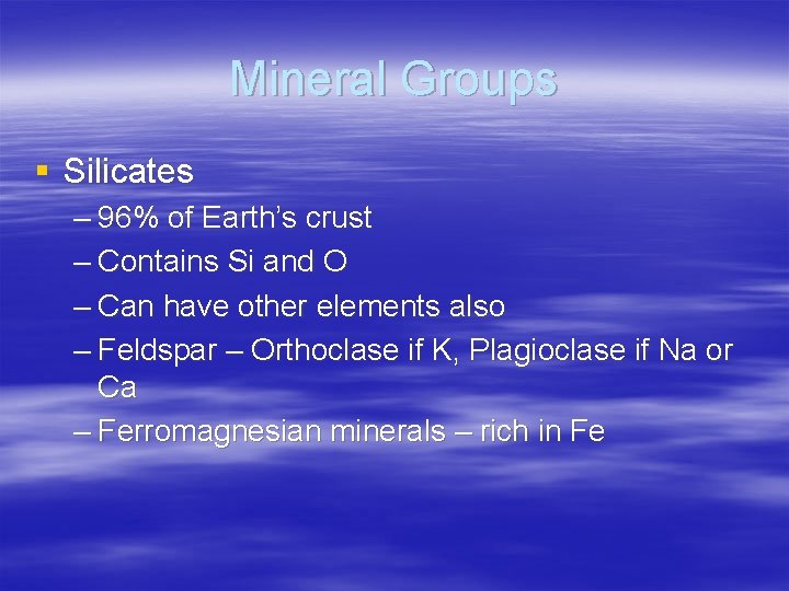 Mineral Groups § Silicates – 96% of Earth’s crust – Contains Si and O