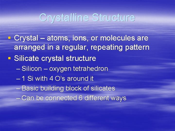 Crystalline Structure § Crystal – atoms, ions, or molecules are arranged in a regular,