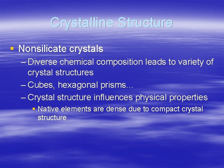Crystalline Structure § Nonsilicate crystals – Diverse chemical composition leads to variety of crystal