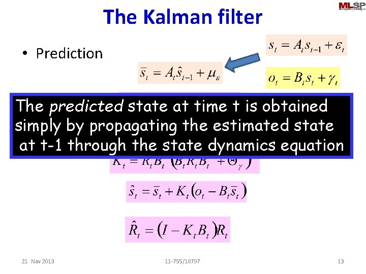 The Kalman filter • Prediction The predicted state at time t is obtained simply