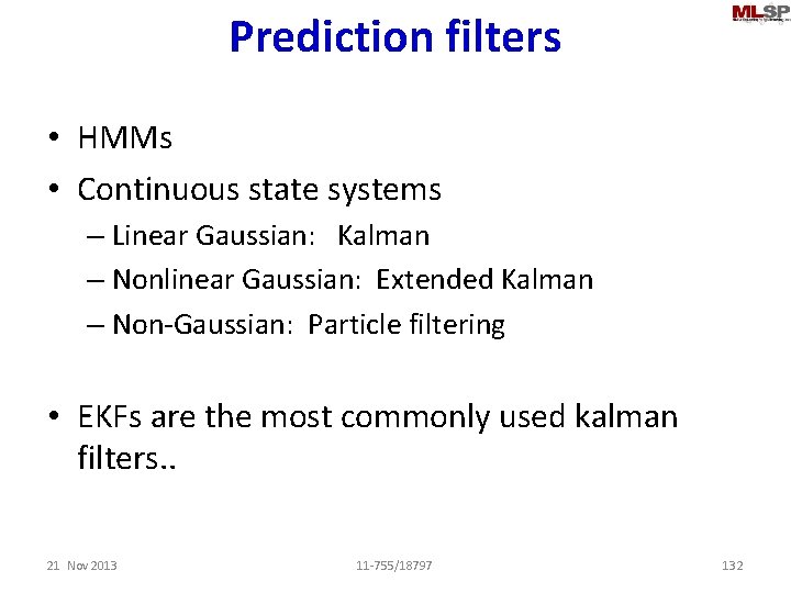 Prediction filters • HMMs • Continuous state systems – Linear Gaussian: Kalman – Nonlinear