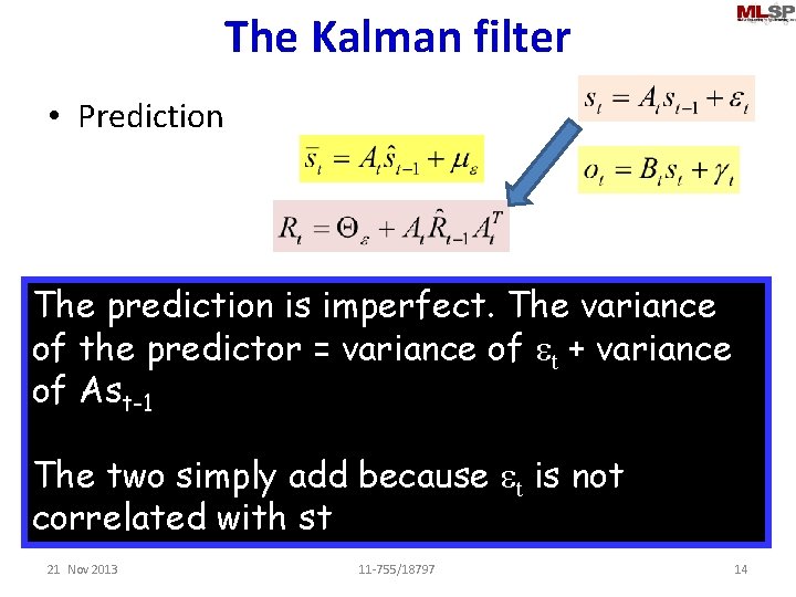 The Kalman filter • Prediction • Update The prediction is imperfect. The variance of