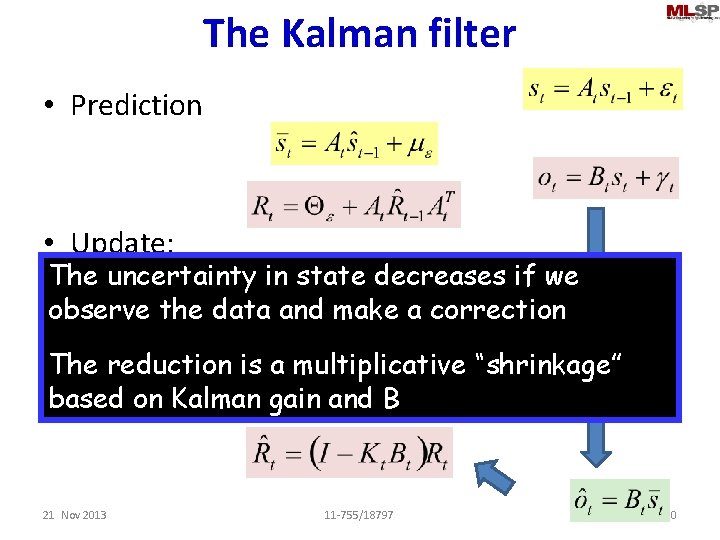The Kalman filter • Prediction • Update: The uncertainty in state decreases if we