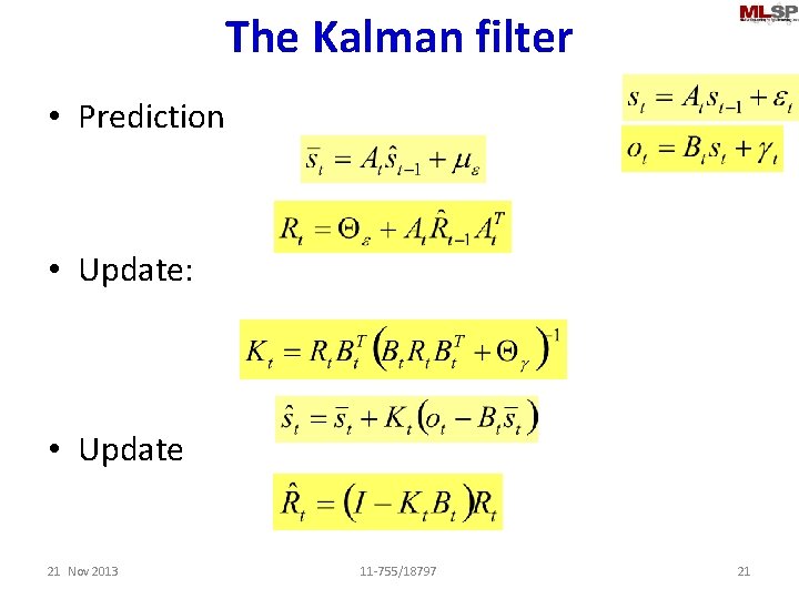 The Kalman filter • Prediction • Update: • Update 21 Nov 2013 11 -755/18797