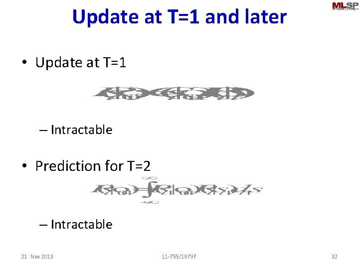 Update at T=1 and later • Update at T=1 – Intractable • Prediction for