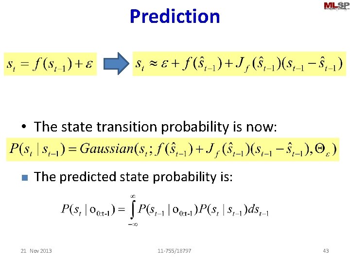 Prediction • The state transition probability is now: n The predicted state probability is: