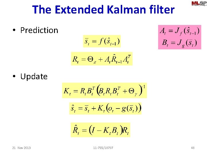 The Extended Kalman filter • Prediction • Update 21 Nov 2013 11 -755/18797 48