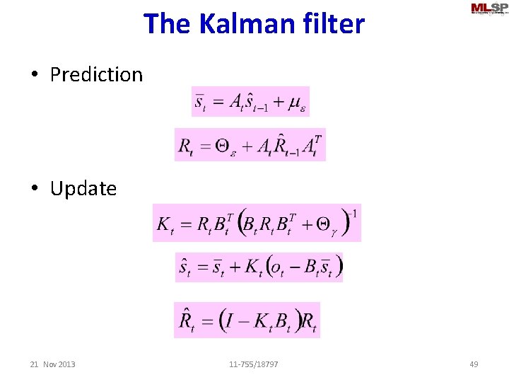 The Kalman filter • Prediction • Update 21 Nov 2013 11 -755/18797 49 