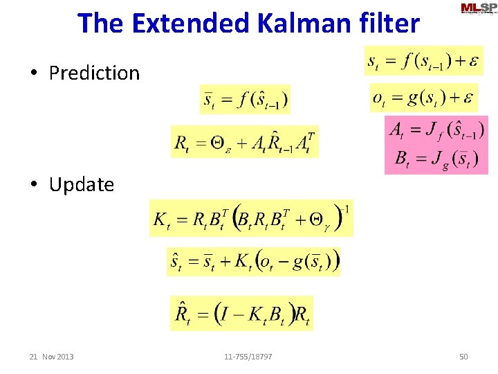 The Extended Kalman filter • Prediction • Update 21 Nov 2013 11 -755/18797 50