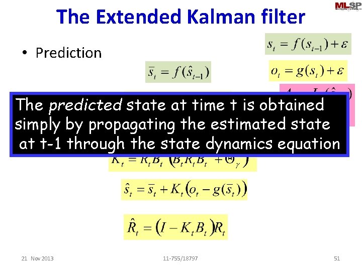 The Extended Kalman filter • Prediction The predicted state at time t is obtained