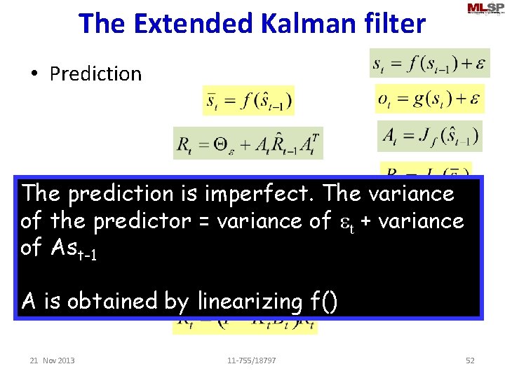 The Extended Kalman filter • Prediction • Update The prediction is imperfect. The variance