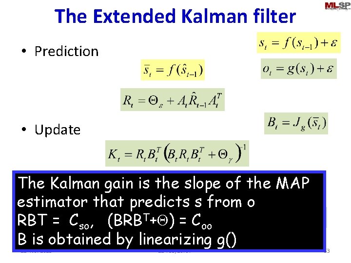 The Extended Kalman filter • Prediction • Update The Kalman gain is the slope