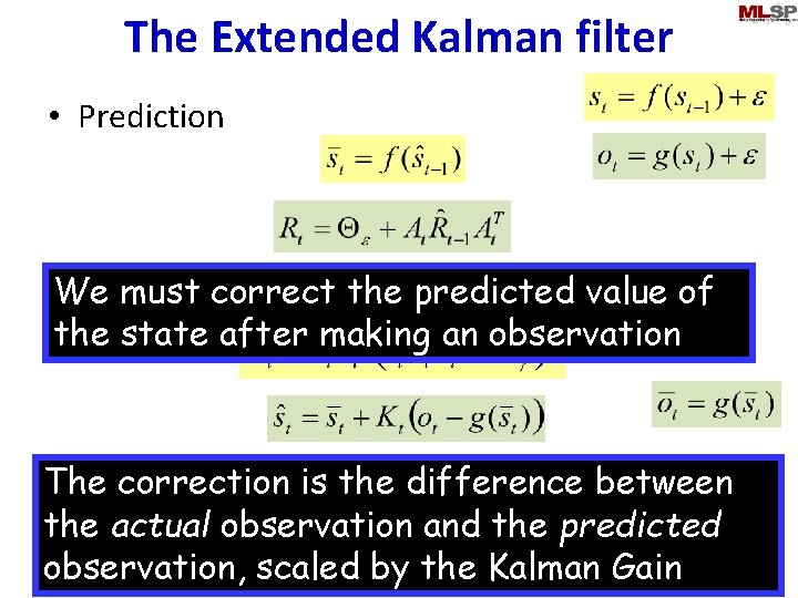 The Extended Kalman filter • Prediction must correct the predicted value of • We