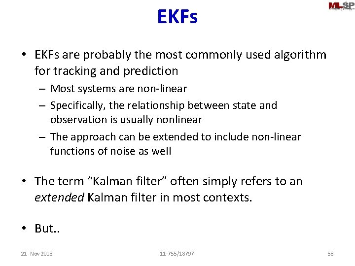 EKFs • EKFs are probably the most commonly used algorithm for tracking and prediction