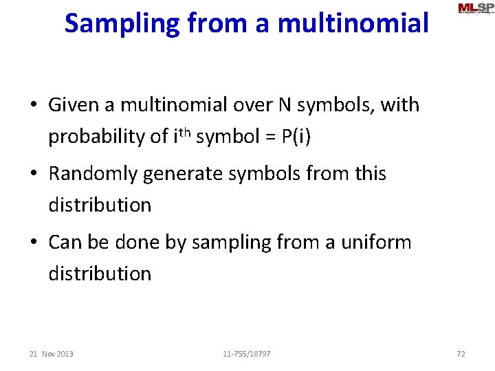 Sampling from a multinomial • Given a multinomial over N symbols, with probability of