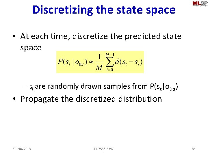 Discretizing the state space • At each time, discretize the predicted state space –