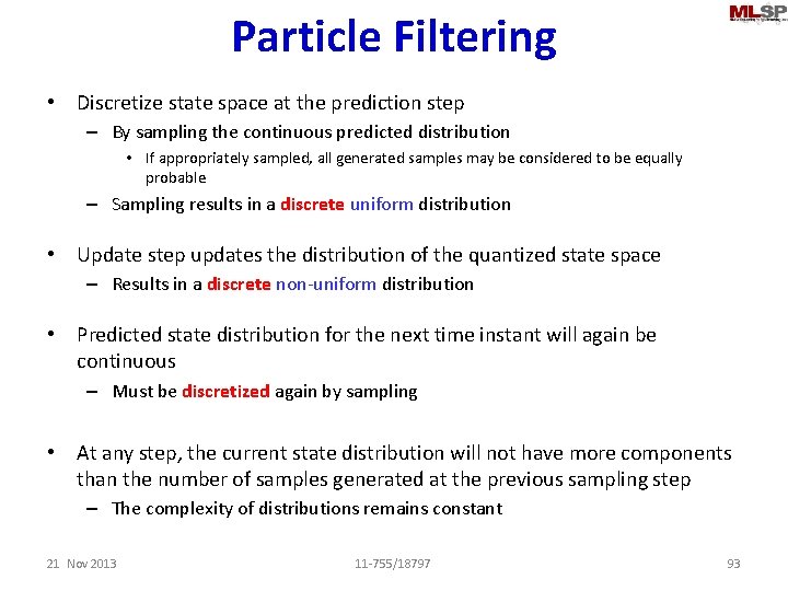 Particle Filtering • Discretize state space at the prediction step – By sampling the