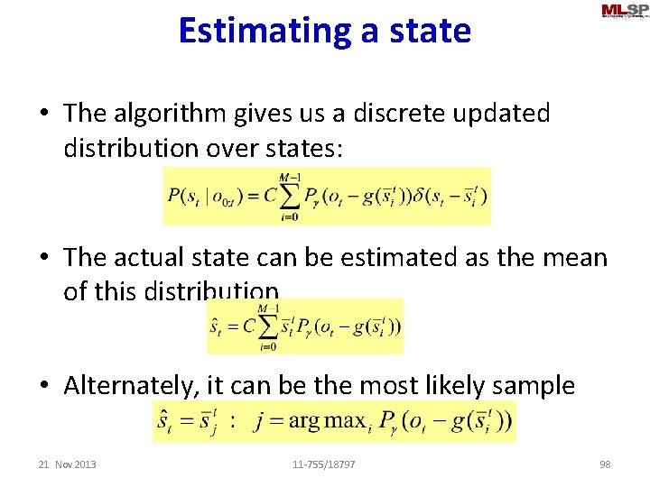 Estimating a state • The algorithm gives us a discrete updated distribution over states: