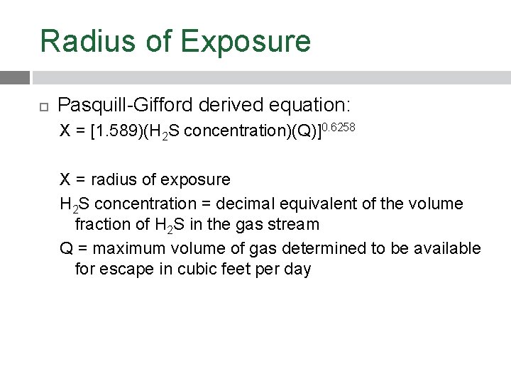 Radius of Exposure Pasquill-Gifford derived equation: X = [1. 589)(H 2 S concentration)(Q)]0. 6258
