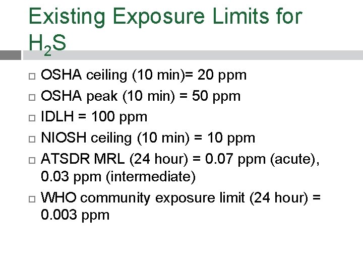 Existing Exposure Limits for H 2 S OSHA ceiling (10 min)= 20 ppm OSHA