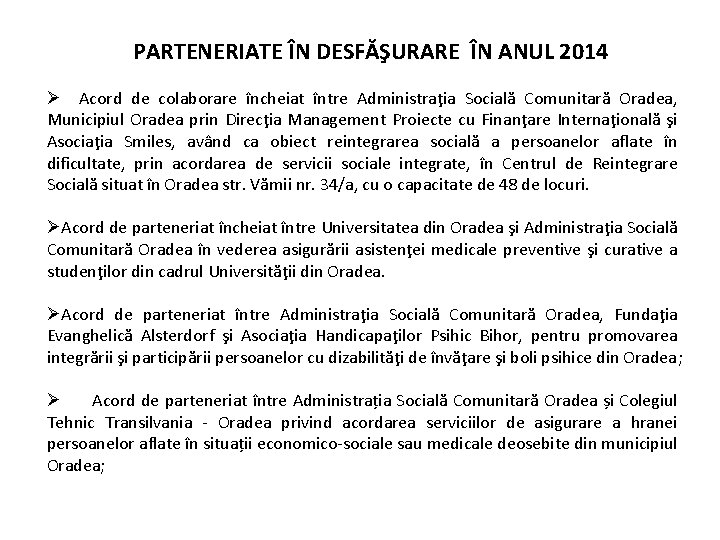 PARTENERIATE ÎN DESFĂŞURARE ÎN ANUL 2014 Ø Acord de colaborare încheiat între Administraţia Socială