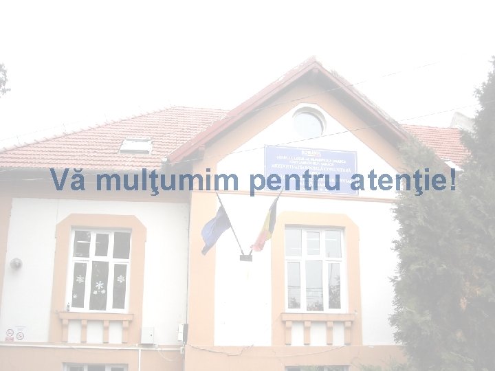 Vă mulţumim pentru atenţie! 