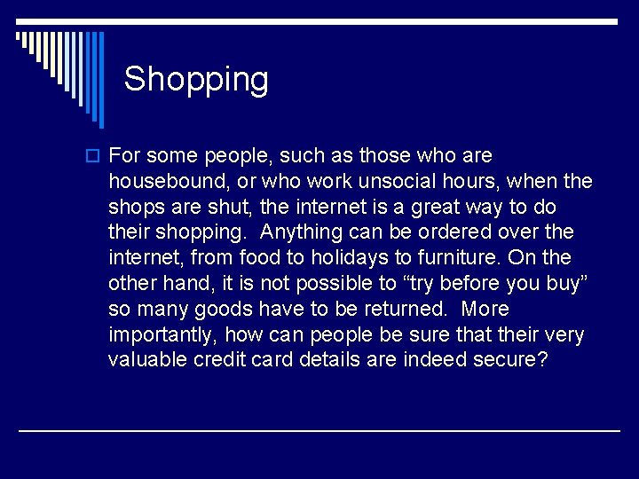Shopping o For some people, such as those who are housebound, or who work