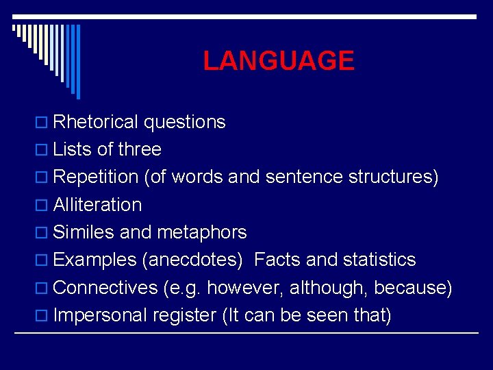 LANGUAGE o Rhetorical questions o Lists of three o Repetition (of words and sentence