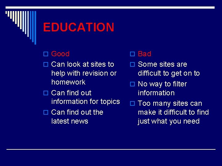 EDUCATION o Good o Bad o Can look at sites to o Some sites
