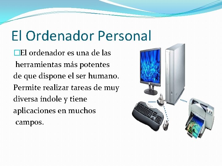 El Ordenador Personal �El ordenador es una de las herramientas más potentes de que