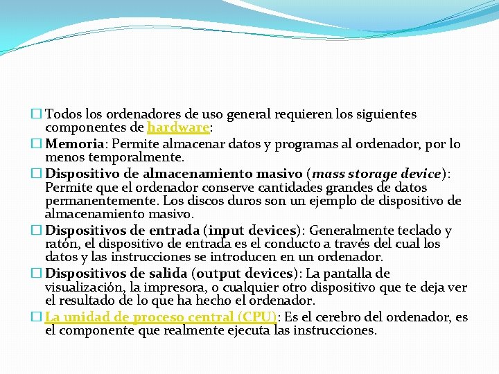 � Todos los ordenadores de uso general requieren los siguientes componentes de hardware: �