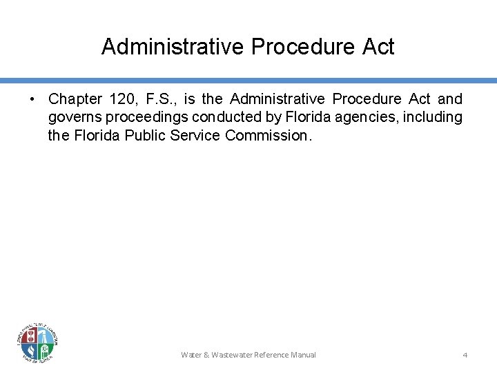 Administrative Procedure Act • Chapter 120, F. S. , is the Administrative Procedure Act