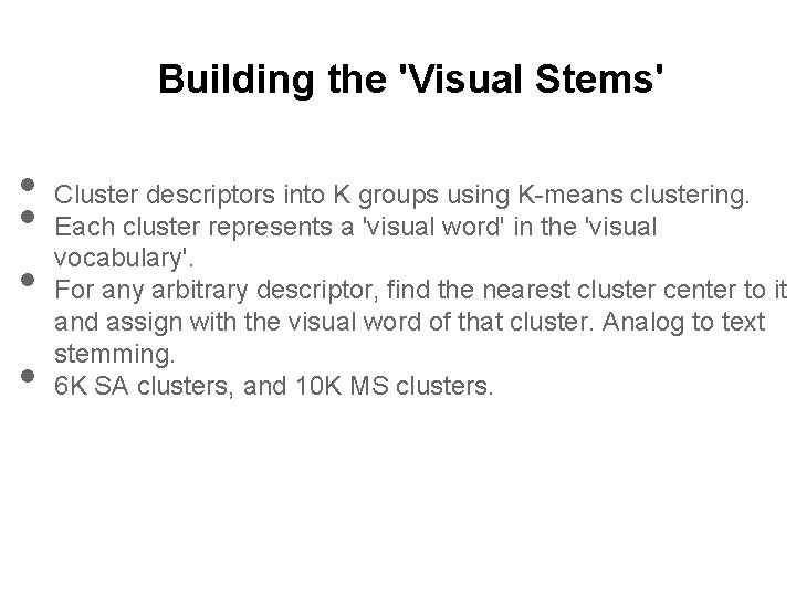 Building the 'Visual Stems' • • Cluster descriptors into K groups using K-means clustering.