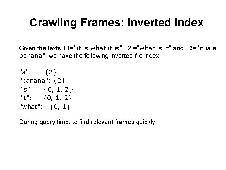 Crawling Frames: inverted index Given the texts T 1="it is what it is", T