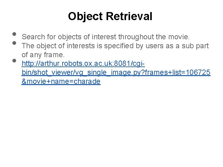 Object Retrieval • • • Search for objects of interest throughout the movie. The