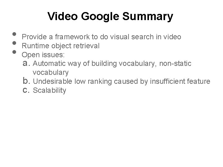 Video Google Summary • • • Provide a framework to do visual search in