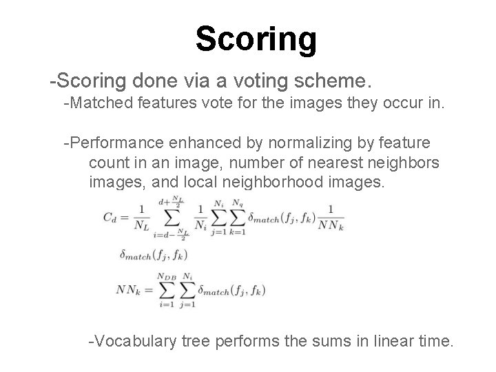 Scoring -Scoring done via a voting scheme. -Matched features vote for the images they