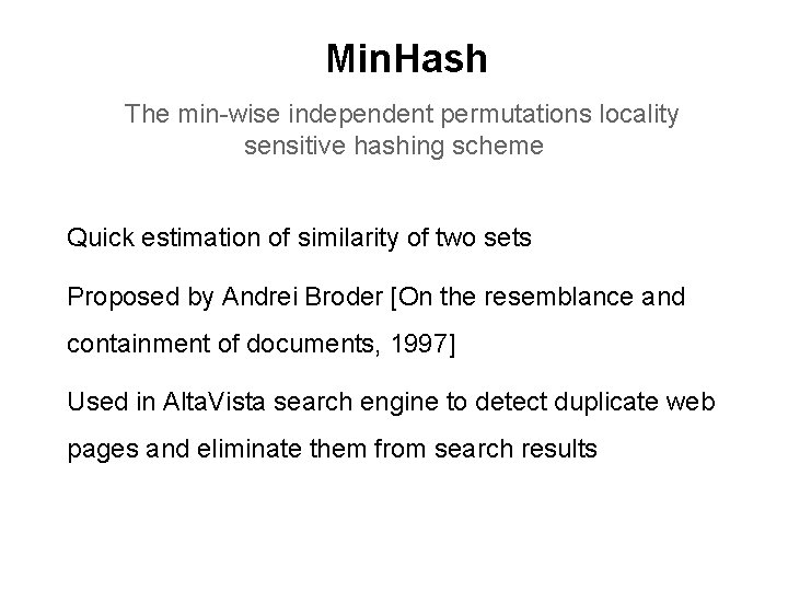 Min. Hash The min-wise independent permutations locality sensitive hashing scheme Quick estimation of similarity