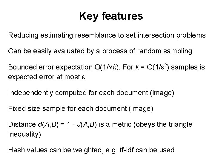 Key features Reducing estimating resemblance to set intersection problems Can be easily evaluated by