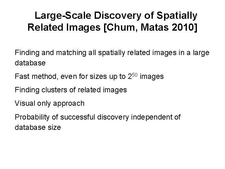 Large-Scale Discovery of Spatially Related Images [Chum, Matas 2010] Finding and matching all spatially