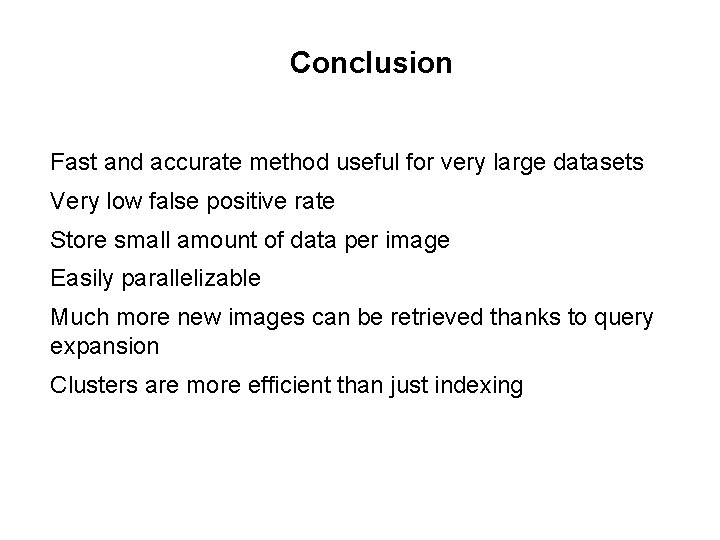 Conclusion Fast and accurate method useful for very large datasets Very low false positive