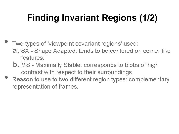 Finding Invariant Regions (1/2) • • Two types of 'viewpoint covariant regions' used: a.