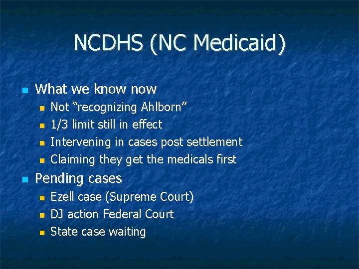 NCDHS (NC Medicaid) What we know Not “recognizing Ahlborn” 1/3 limit still in effect