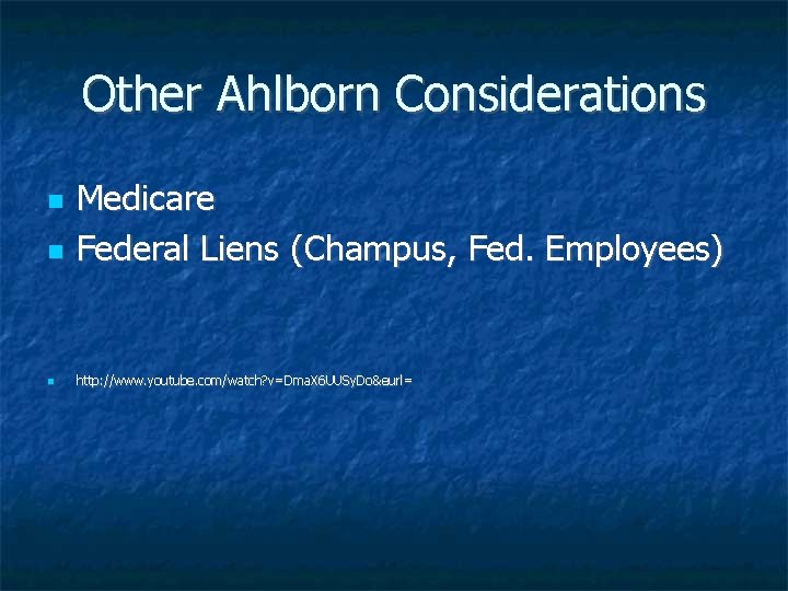 Other Ahlborn Considerations Medicare Federal Liens (Champus, Fed. Employees) http: //www. youtube. com/watch? v=Dma.